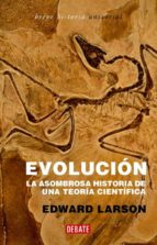 Portada del Libro Evolucion: La Asombrosa Historia De Una Teoria Cientifica