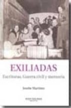 Exiliadas. Escritoras, Guerra Civil Y Memoria