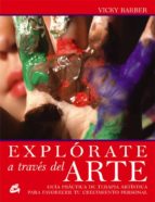 Portada del Libro Explorate A Traves Del Arte: Guia Practica De Terapia Artistica Para Favorecer Tu Crecimiento Personal