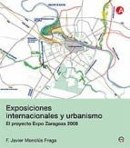 Portada del Libro Exposiciones Internacionales Y Urbanismo. El Proyecto Expo De Zar Agoza 2008