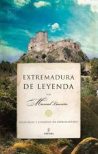 Portada del Libro Extremadura De Leyenda: Historias Y Leyendas De Extremadura