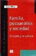 Familia, Psicoanalisis Y Sociedad: El Sujeto Y La Cultura