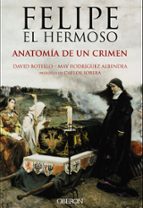 Felipe El Hermoso: Anatomia De Un Crimen
