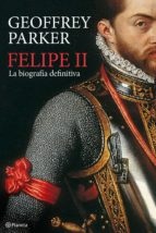 Felipe Ii: La Biografia Definitiva
