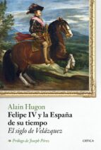 Felipe Iv Y La España De Su Tiempo: El Siglo De Velazquez