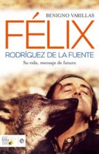 Felix Rodriguez De La Fuente: Su Vida, Mensaje De Futuro