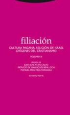 Portada del Libro Filiacion: Cultura Pagana, Religión De Israel, Origenes Del Cr Istianismo Vol.ii