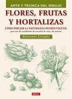 Portada del Libro Flores,frutas Y Hortalizas: Como Dibujar La Naturaleza Muerta Veg Etal