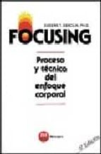 Portada del Libro Focusing: Proceso Y Tecnica Del Enfoque Corporal