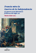 Portada del Libro Francia Mira La Guerra De La Independencia: La Guerra En La Liter Atura Francesa Del Siglo Xix