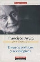 Portada del Libro Francisco Ayala: Ensayos Politicos Y Sociologicos