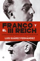 Portada del Libro Franco Y El Iii Reich: Las Verdaderas Relaciones Entre España Y Alemania Durante La Guerra Civil Y La Segunda Guerra Mundial