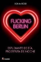 Portada del Libro Fucking Berlin: Estudiante De Dia, Prostituta De Noche