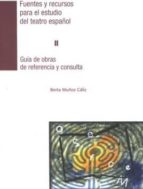 Portada del Libro Fuentes Y Recursos Para El Estudio Del Teatro Español Ii