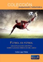 Portada del Libro Fútbol Es Fútbol. Una Explicación Científica Sobre Creencias Del Juego