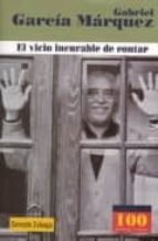 Gabriel Garcia Marquez : El Vicio Incurable De Contar
