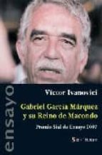 Portada del Libro Gabriel Garcia Marquez Y Su Reino De Macondo