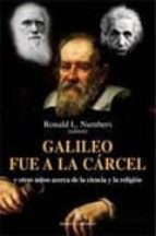 Portada del Libro Galileo Fue A La Carcel: Y Otros Mitos Acerca De La Ciencia Y La Religion