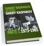Portada del Libro Garry Kasparov Sobre Garry Kasparov <parte I 1973-1985
