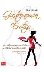Portada del Libro Gastronomia Erotica: Las Mejores Recetas Afrodisiacas Y Otras Cur Iosidades Sexuales