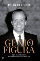 Portada del Libro Genio Y Figura: Rey Juan Carlos: Recuerdos Y Anecdotas De Una Vida