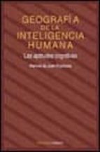Portada del Libro Geografia De La Inteligencia Humana: Aptitudes Cognitivas