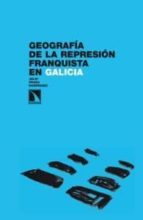 Geografia De La Represion Franquista En Galicia