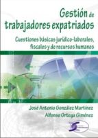 Portada del Libro Gestion De Trabajadores Expatriados: Cuestiones Basicas Juridico- Laborales, Fiscales Y De Recursos Humanos
