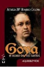 Portada del Libro Goya. El Ocaso De Los Sueños