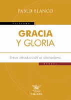 Portada del Libro Gracia Y Gloria: Breve Introduccion Al Cristianismo