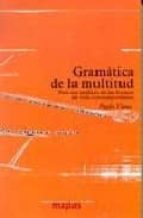 Portada del Libro Gramatica De La Multitud: Para Un Analisis De Las Formas De Vida Contemporanea