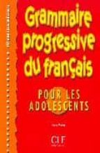 Portada del Libro Grammaire Progressive Du Français Pour Les Adolescents: Niveau In Termediaire