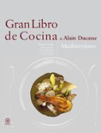 Gran Libro De Cocina De Alain Ducasse: Mediterraneo
