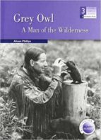 Portada del Libro Grey Owl: A Man Of The Wilderness