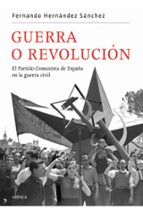 Guerra O Revolucion: El Partido Comunista De España En La Guerra Civil