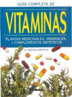 Portada del Libro Guia Completa De Las Vitaminas Plantas Medicinales, Minerales Y C Omplementos Dieteticos