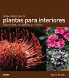 Portada del Libro Guia Completa De Plantas Para Interiores: Seleccion, Cuidados Y C Ultivo