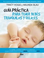 Portada del Libro Guia Practica Para Tener Bebes Tranquilos Y Felices