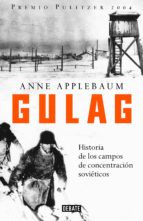 Gulag: Historia De Los Campos De Concentracion Sovieticos