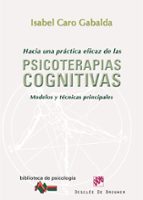 Portada del Libro Hacia Una Practica Eficaz De Las Psicoterapias Cognitivas: Modelo S Y Tecnicas Principales