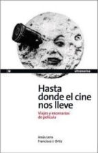 Hasta Donde El Cine Nos Lleve. Viajes Y Escenarios De Pelicula