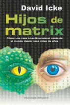 Portada del Libro Hijos De Matrix: Como Una Raza Interdimensional Controla El Mundo Desde Hace Miles De Años