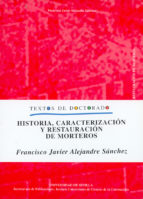 Portada del Libro Historia, Caracterizacion Y Restauracion De Morteros