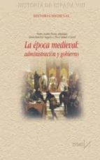 Portada del Libro Historia De España . Historia Medieval: La Epoca Medieva L: Administracion Y Gobierno