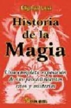 Portada del Libro Historia De La Magia: Una Completa Exposicion De Sus Procedimient Os, Ritos Y Misterios