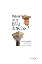 Portada del Libro Historia De Los Estilos Artisticos I: Desde La Antiguedad Hasta E L Gotico