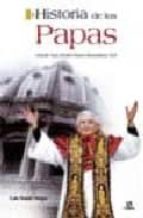 Portada del Libro Historia De Los Papas: Desde San Pedro Hasta Benedicto Xvi