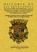 Historia De Los Reyes Godos Que Vinieron De La Scitia De Europa C Ontra El Imperio Romano
