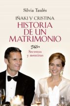 Portada del Libro Historia De Un Matrimonio: Iñaki Y Cristina, Secretos Y Mentiras