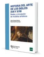 Historia Del Arte De Los Siglos Xvii Y Xviii: Redes Y Circulacion De Modelos Artisticos